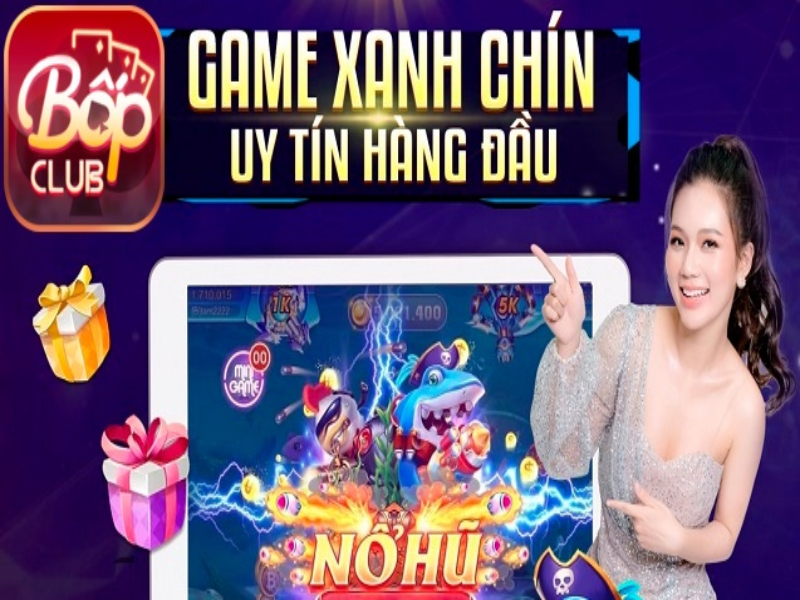 Cổng game Bốp club xanh chín, chất lượng hàng đầu Việt Nam 